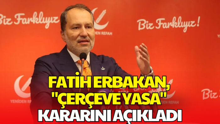 Fatih Erbakan Açıkladı: Çerçeve Yasa Teklifinde Kararları Netleşti